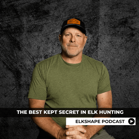 ELKSHAPE Podcast - The Best Kept Secret in Elk Hunting