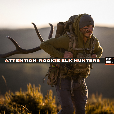Attention ALL Rookie Elk Hunters