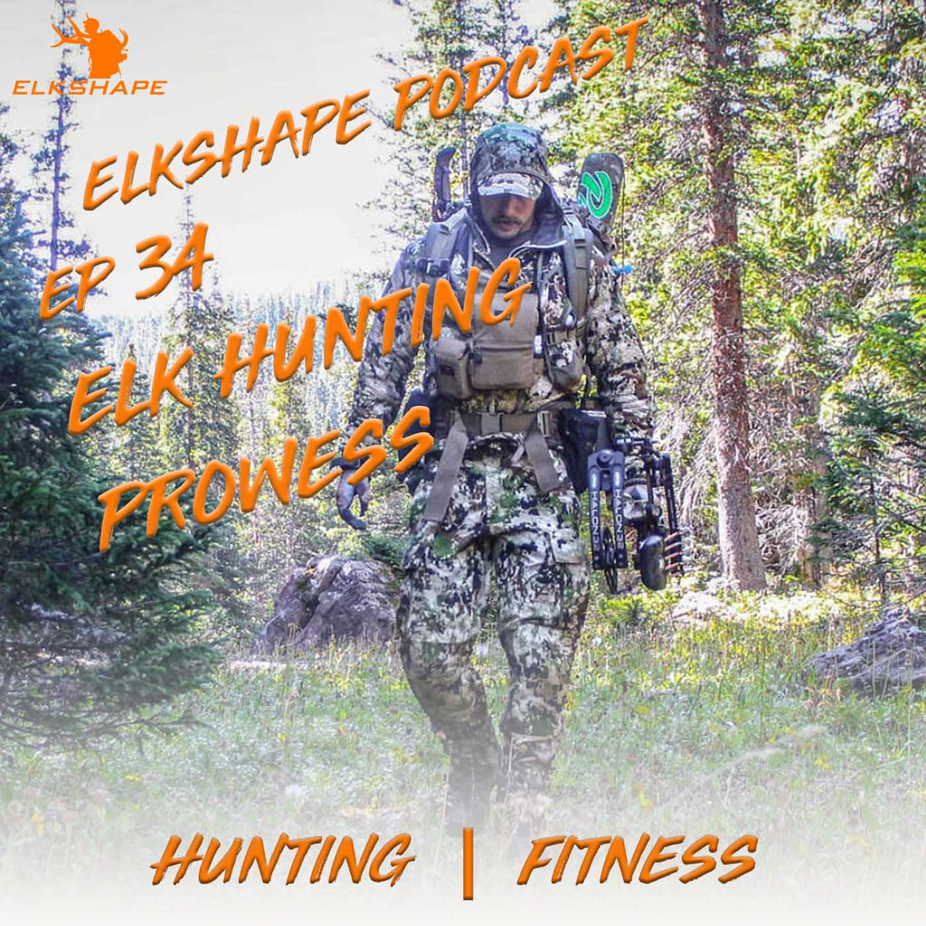 ElkShape Podcast EP 34 - Elk Hunting Prowess