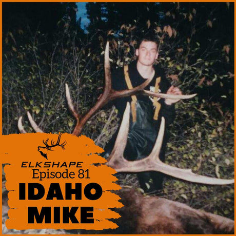 ElkShape Podcast EP 81 - Idaho Mike